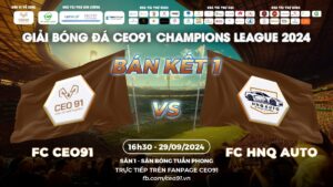 Bán Kết CEO 91 Champions League 2024: FC CEO 91 vs. FC HNQ AUTO